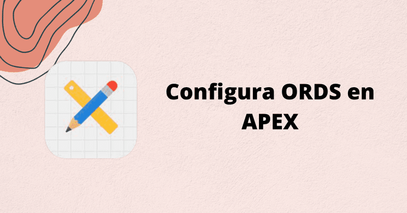 Usar ORDS en APEX para acceder a los datos vía REST